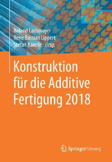 Konstruktion Für Die Additive Fertigung 2018 by Roland Lachmayer