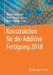 Konstruktion Für Die Additive Fertigung 2018 by Roland Lachmayer