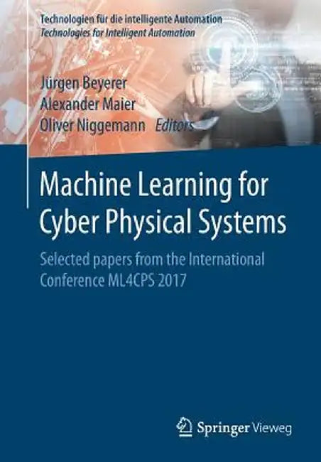 Machine Learning for Cyber Physical Systems: Selected Papers from the International Conference Ml4cps 2017 by Jürgen Beyerer