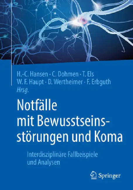 Notfälle Mit Bewusstseinsstörungen Und Koma: Interdisziplinäre Fallbeispiele Und Analysen by Hans-Christian Hansen, Christian Dohmen, Thomas Els