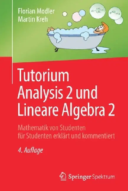 Tutorium Analysis 2 Und Lineare Algebra 2: Mathematik Von Studenten Für Studenten Erklärt Und Kommentiert by Florian Modler
