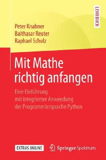 Mit Mathe Richtig Anfangen: Eine Einführung Mit Integrierter Anwendung Der Programmiersprache Python by Peter Knabner