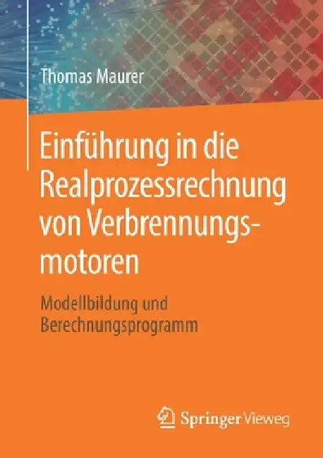Einführung in Die Realprozessrechnung Von Verbrennungsmotoren: Modellbildung Und Berechnungsprogramm by Thomas Maurer