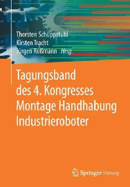 Tagungsband Des 4. Kongresses Montage Handhabung Industrieroboter by Thorsten Schüppstuhl