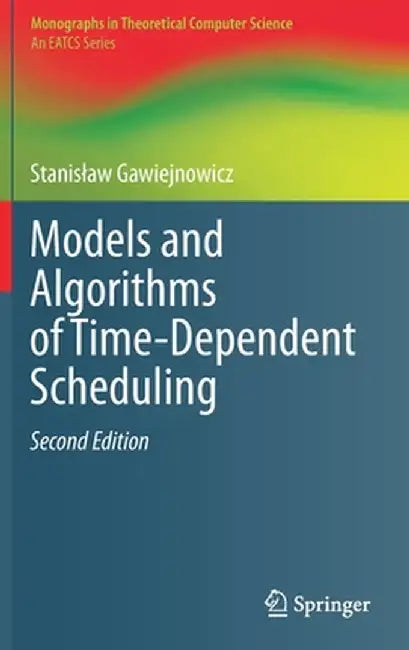 Models and Algorithms of Time-Dependent Scheduling by Stanislaw Gawiejnowicz