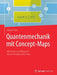 Quantenmechanik Mit Concept-Maps: Mit Struktur Und Übersicht Besser Verstehen Und Lernen by Michael Wick