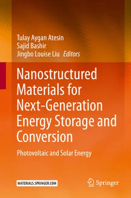 Nanostructured Materials for Next-Generation Energy Storage and Conversion: Photovoltaic and Solar Energy by Tulay Aygan Atesin