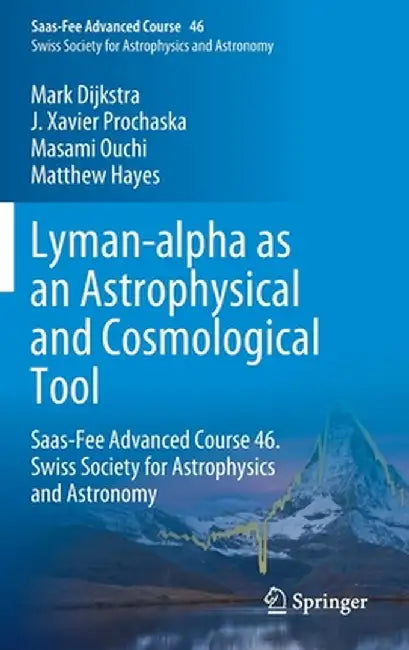 Lyman-Alpha as an Astrophysical and Cosmological Tool: Saas-Fee Advanced Course 46. Swiss Society for Astrophysics and Astronomy by Anne Verhamme