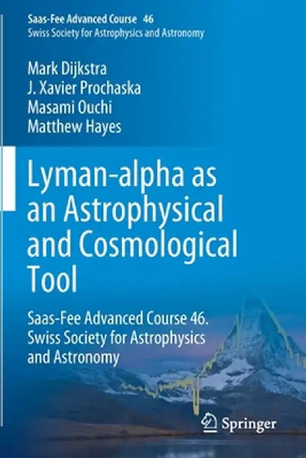 Lyman-Alpha as an Astrophysical and Cosmological Tool: Saas-Fee Advanced Course 46. Swiss Society for Astrophysics and Astronomy by Anne Verhamme
