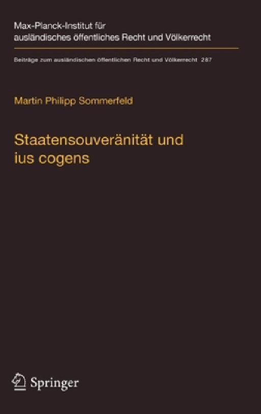 Staatensouveränität Und Ius Cogens: Eine Untersuchung Zu Ursprung Und Zukunftsfähigkeit Der Beiden Konzepte Im Völkerrecht by Martin Philipp Sommerfeld