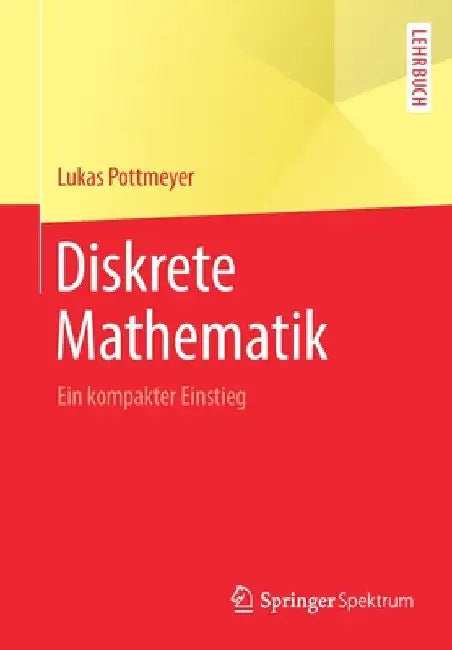 Diskrete Mathematik: Ein Kompakter Einstieg by Lukas Pottmeyer