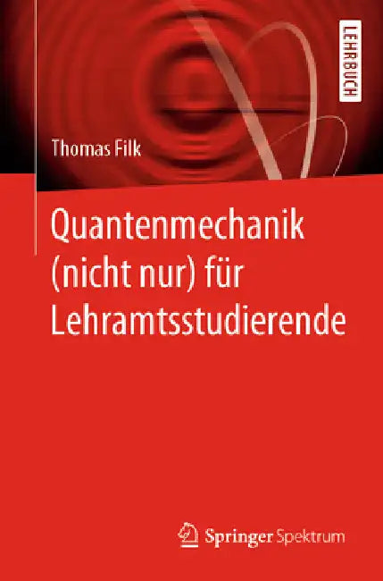 Quantenmechanik (Nicht Nur) Für Lehramtsstudierende by Thomas Filk