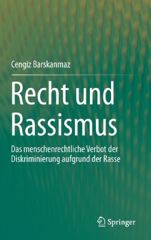 Recht Und Rassismus: Das Menschenrechtliche Verbot Der Diskriminierung Aufgrund Der Rasse by Cengiz Barskanmaz