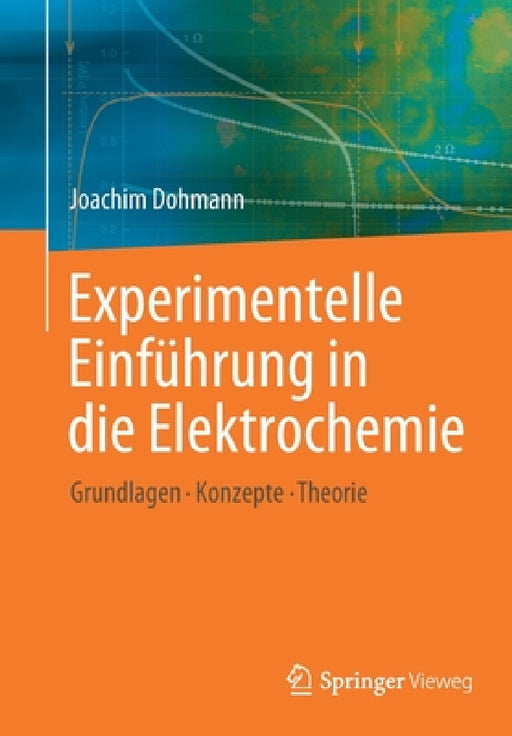 Experimentelle Einführung in Die Elektrochemie: Grundlagen - Konzepte - Theorie by Joachim Dohmann