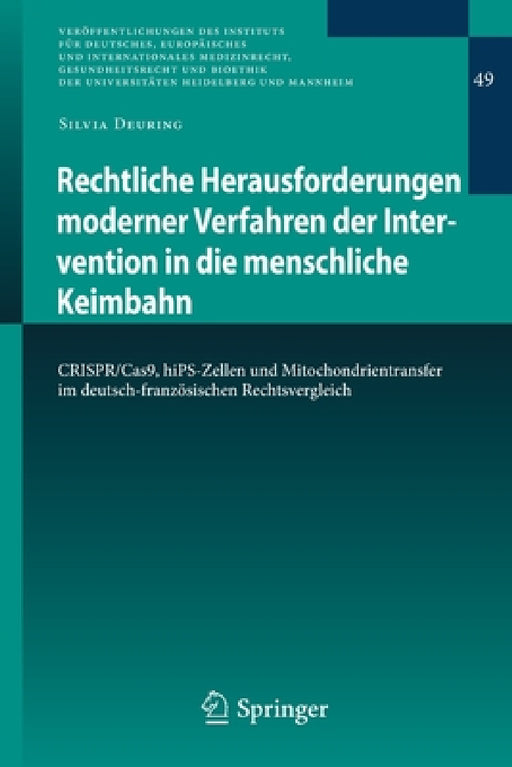 Rechtliche Herausforderungen Moderner Verfahren Der Intervention in Die Menschliche Keimbahn: Crispr/Cas9, Hips-Zellen Und Mitochondrientransfer Im De by Silvia Deuring