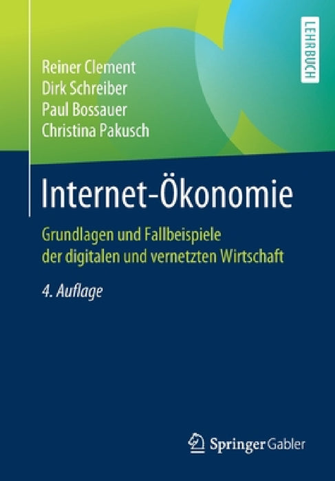 Internet-Ökonomie: Grundlagen Und Fallbeispiele Der Digitalen Und Vernetzten Wirtschaft by Reiner Clement, Dirk Schreiber, Paul Bossauer