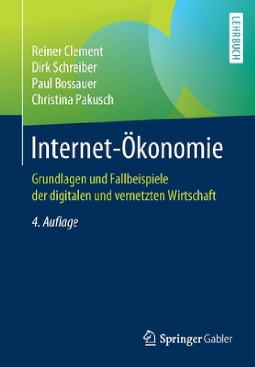 Internet-Ökonomie: Grundlagen Und Fallbeispiele Der Digitalen Und Vernetzten Wirtschaft by Reiner Clement, Dirk Schreiber, Paul Bossauer