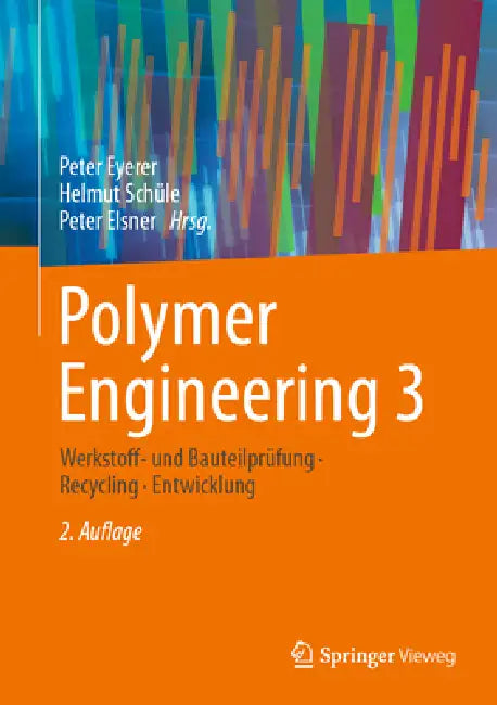 Polymer Engineering 3: Werkstoff- Und Bauteilprüfung, Recycling, Entwicklung by Peter Eyerer, Helmut Schüle, Peter Elsner