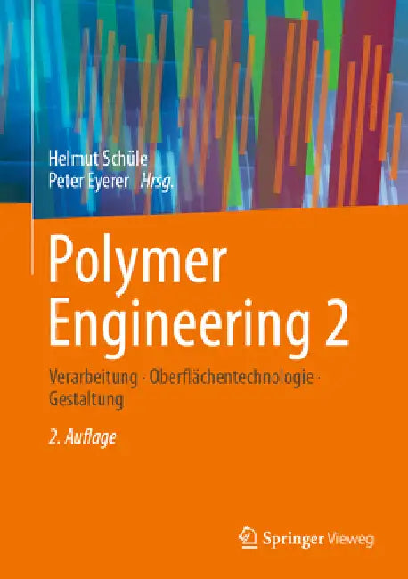 Polymer Engineering 2: Verarbeitung, Oberflächentechnologie, Gestaltung by Helmut Schüle, Peter Eyerer
