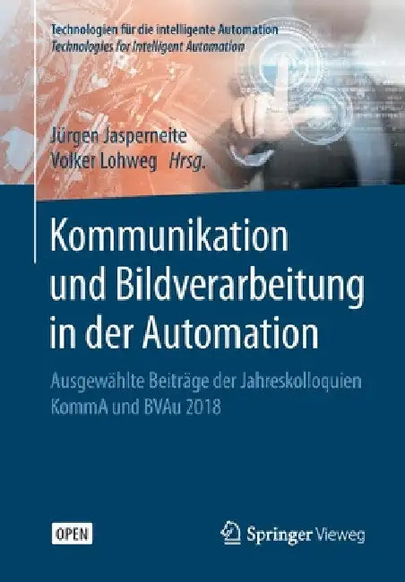 Kommunikation Und Bildverarbeitung in Der Automation: Ausgewählte Beiträge Der Jahreskolloquien Komma Und Bvau 2018 by Jürgen Jasperneite