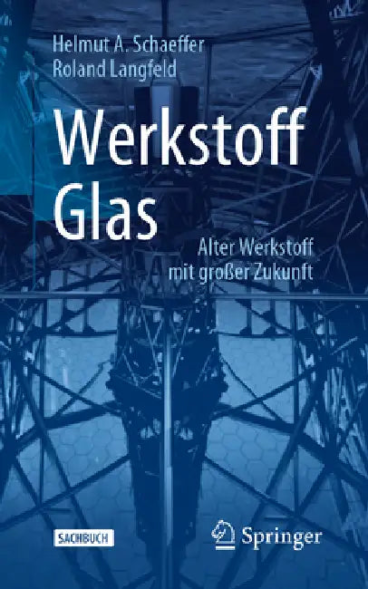 Werkstoff Glas: Alter Werkstoff Mit Großer Zukunft by Helmut A. Schaeffer, Roland Langfeld