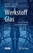 Werkstoff Glas: Alter Werkstoff Mit Großer Zukunft by Helmut A. Schaeffer, Roland Langfeld