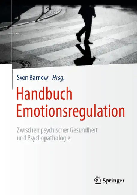 Handbuch Emotionsregulation: Zwischen Psychischer Gesundheit Und Psychopathologie by Sven Barnow