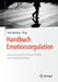 Handbuch Emotionsregulation: Zwischen Psychischer Gesundheit Und Psychopathologie by Sven Barnow