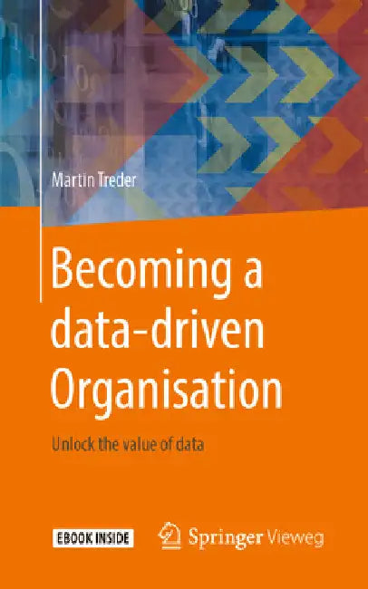 Becoming a Data-Driven Organisation: Unlock the Value of Data by Martin Treder