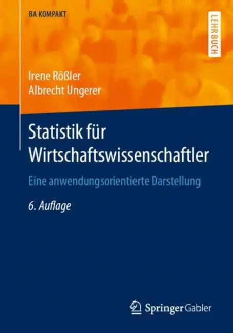 Statistik Für Wirtschaftswissenschaftler: Eine Anwendungsorientierte Darstellung by Irene Rößler, Albrecht Ungerer