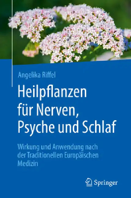 Heilpflanzen Für Nerven, Psyche Und Schlaf: Wirkung Und Anwendung Nach Der Traditionellen Europäischen Medizin by Angelika Riffel