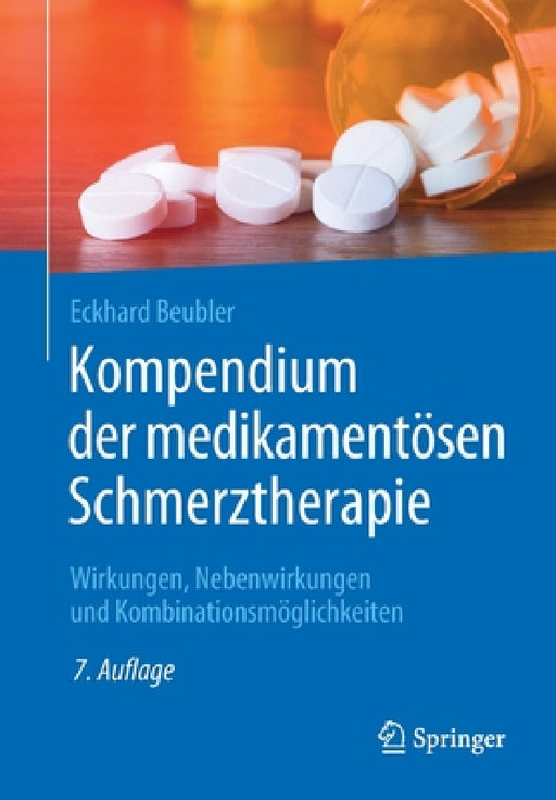 Kompendium Der Medikamentösen Schmerztherapie: Wirkungen, Nebenwirkungen Und Kombinationsmöglichkeiten by Eckhard Beubler