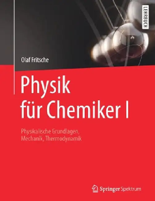 Physik Für Chemiker I: Physikalische Grundlagen, Mechanik, Thermodynamik by Olaf Fritsche
