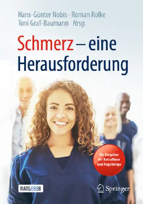 Schmerz - Eine Herausforderung: Ein Ratgeber Für Betroffene Und Angehörige by Hans-Günter Nobis, Roman Rolke, Toni Graf-Baumann