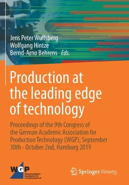 Production at the Leading Edge of Technology: Proceedings of the 9th Congress of the German Academic Association for Production Technology (Wgp), Sept by Jens Peter Wulfsberg