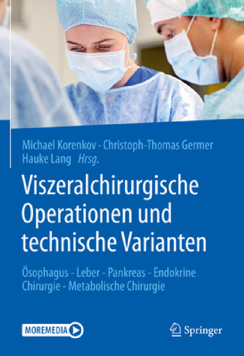 Viszeralchirurgische Operationen Und Technische Varianten: Ösophagus - Leber - Pankreas - Endokrine Chirurgie - Metabolische Chirurgie by Michael Korenkov, Christoph-Thomas Germer, Hauke Lang