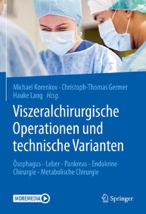 Viszeralchirurgische Operationen Und Technische Varianten: Ösophagus - Leber - Pankreas - Endokrine Chirurgie - Metabolische Chirurgie by Michael Korenkov, Christoph-Thomas Germer, Hauke Lang