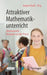 Attraktiver Mathematikunterricht: Motivierende Beispiele Aus Der Praxis by Jurgen Maa