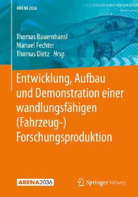 Entwicklung, Aufbau Und Demonstration Einer Wandlungsfähigen (Fahrzeug-) Forschungsproduktion by Thomas Bauernhansl, Manuel Fechter, Thomas Dietz
