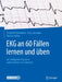 EKG an 60 Fällen Lernen Und Üben: Die Häufigsten Diagnosen Und Fallstricke Mit Selbsttest by Elisabeth Ratzenböck, Jens Lohrmann, Michael Kühne