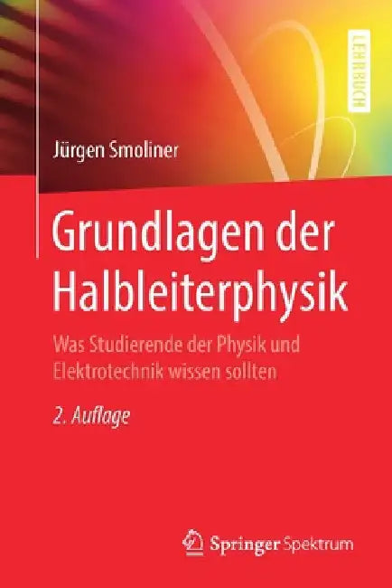 Grundlagen Der Halbleiterphysik: Was Studierende Der Physik Und Elektrotechnik Wissen Sollten by Jürgen Smoliner