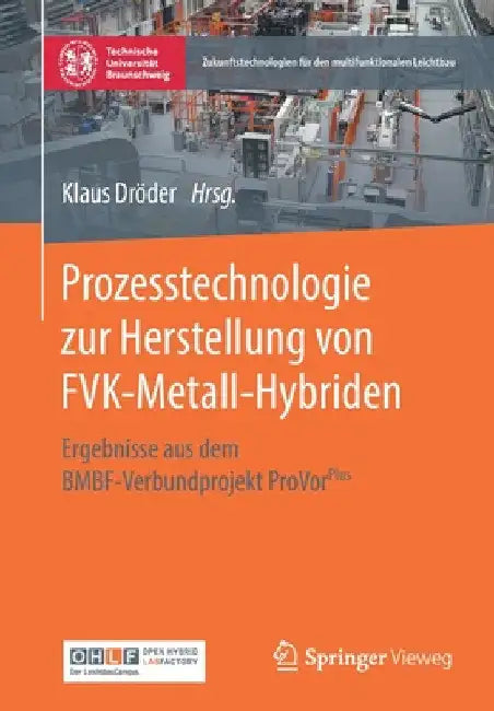 Prozesstechnologie Zur Herstellung Von Fvk-Metall-Hybriden: Ergebnisse Aus Dem Bmbf-Verbundprojekt Provorplus by Klaus Dröder
