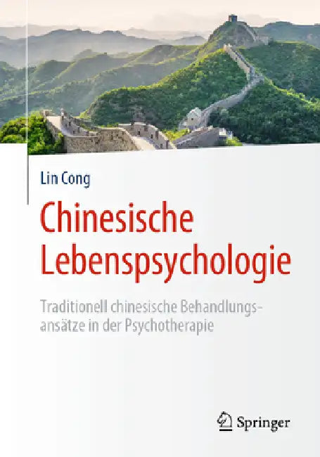 Chinesische Lebenspsychologie: Traditionell Chinesische Behandlungsansätze in Der Psychotherapie by Lin Cong