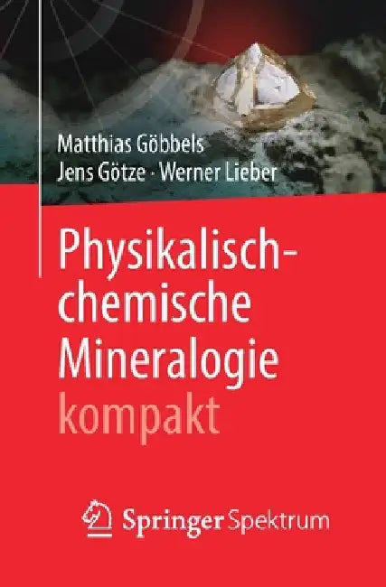 Physikalisch-Chemische Mineralogie Kompakt by Matthias Göbbels