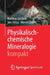 Physikalisch-Chemische Mineralogie Kompakt by Matthias Göbbels