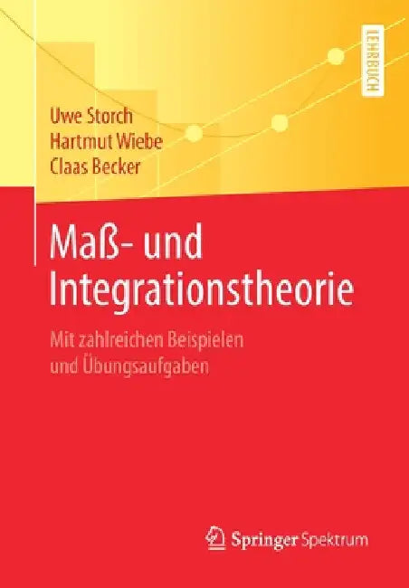 Maß- Und Integrationstheorie: Mit Zahlreichen Beispielen Und Übungsaufgaben by Uwe Storch