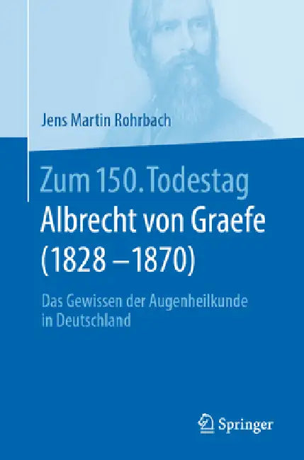 Zum 150. Todestag: Albrecht Von Graefe (1828-1870): Das Gewissen Der Augenheilkunde in Deutschland by Jens Martin Rohrbach