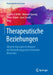 Therapeutische Beziehungen: Aktuelle Konzepte Im Kontext Der Behandlung Psychisch Kranker Menschen by Friedrich Riffer, Manuel Sprung, Elmar Kaiser