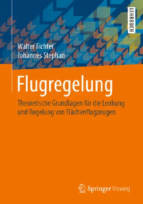 Flugregelung: Theoretische Grundlagen Für Die Lenkung Und Regelung Von Flächenflugzeugen by Walter Fichter, Johannes Stephan
