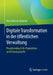 Digitale Transformation in Der Öffentlichen Verwaltung: Praxishandbuch Für Projektleiter Und Führungskräfte by Hans Werner Streicher